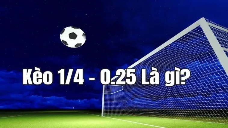 Hướng Dẫn Cách Chơi Kèo Chấp 0.25 Luôn Có Lãi Bền Vững