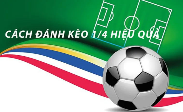 Hướng Dẫn Cách Chơi Kèo Chấp 0.25 Luôn Có Lãi Bền Vững