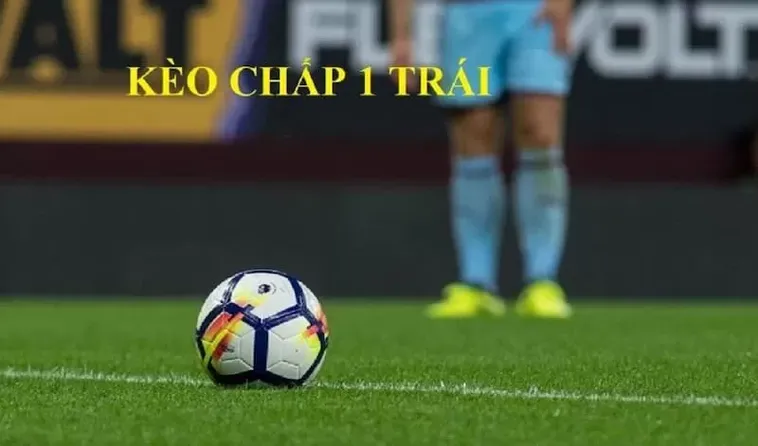 Hướng Dẫn Cách Chơi Kèo Chấp 1 Trong Bóng Đá Hiệu Quả Nhất