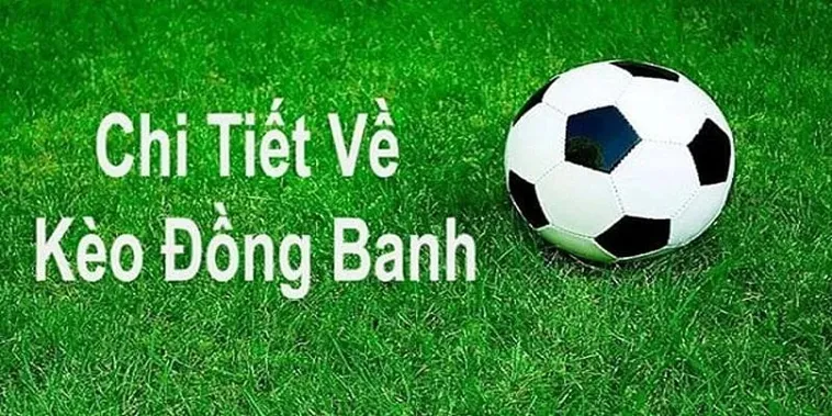 Kèo Đồng Banh Là Gì Và Cách Dự Đoán Trận Đấu Cân Tài Cân Sức 2026