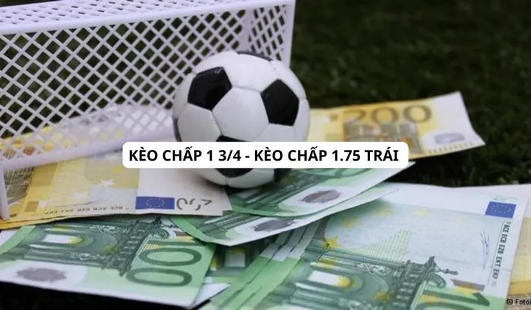 Cách Đọc Và Chơi Kèo Chấp 1.75 Trong Bóng Đá Cho Người Chuyên Nghiệp