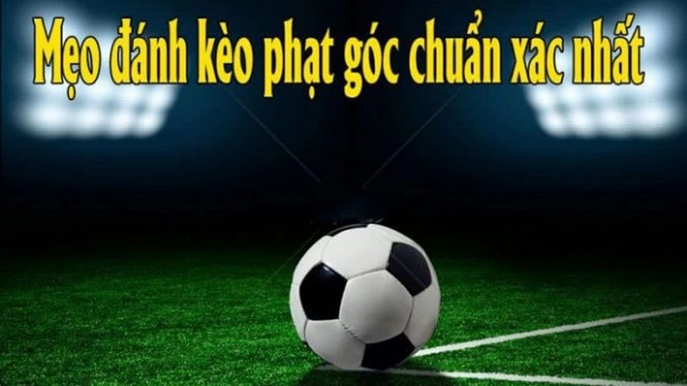 Kèo Phạt Góc Bóng Đá Bí Quyết Đọc Vị Và Chiến Thắng Nhà Cái