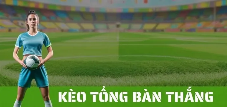 Hướng Dẫn Chơi Kèo Tổng Bàn Thắng Của Đội Và Cách Dự Đoán Hiệu Suất Ghi Bàn
