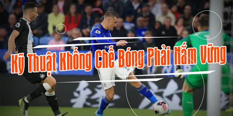 Kỹ Thuật Khống Chế Bóng Hướng Dẫn Cách Chạm Bóng Tinh Tế Nhất
