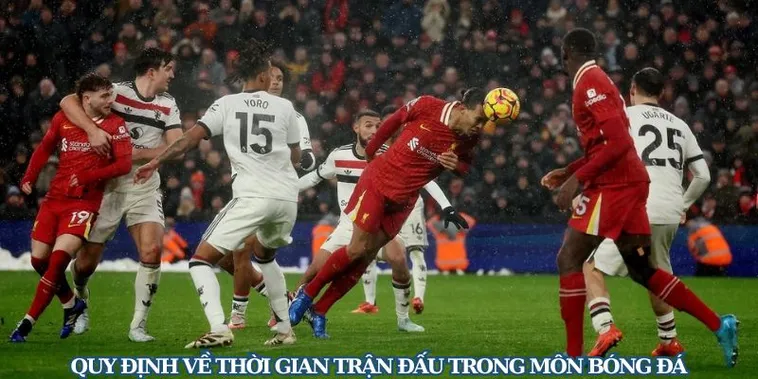 Thời Gian Trận Đấu Bóng Đá Và Những Quy Định Quan Trọng Cần Biết